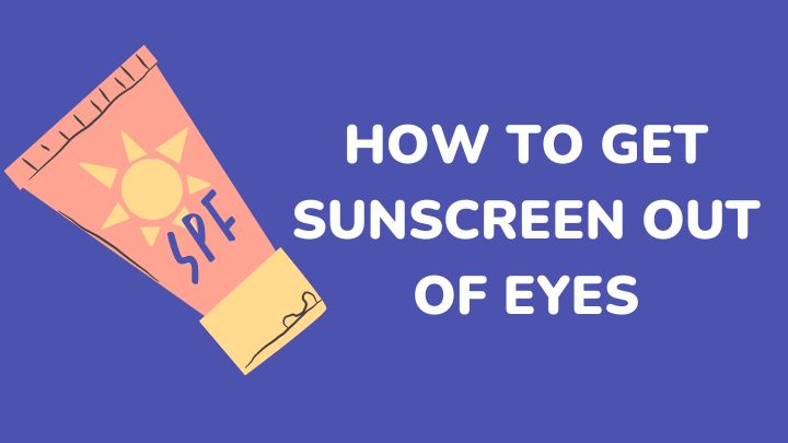how to get sunscreen out of eyes